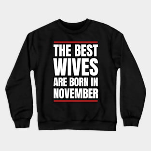 November Birthday Women The best Wives White Font Crewneck Sweatshirt